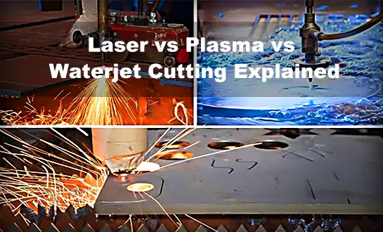 Laser vs Plasma vs Waterjet Cutting Explained